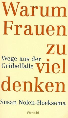 Nolen-Hoeksema, Warum Frauen zu viel denken.