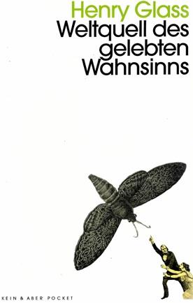 Glass, Weltquell des gelebten Wahnsinns.