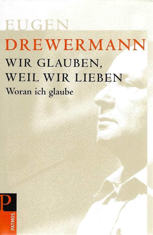 Drewermann, Wir glauben, weil wir lieben.