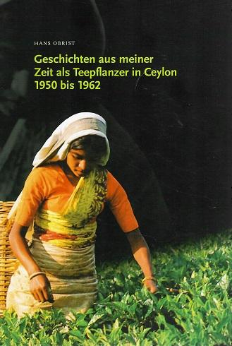 Obrist, Geschichten aus meiner Zeit als Teepflanzer in Ceylon 1950 bis 1962.