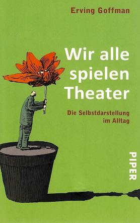 Goffman, Wir alle spielen Theater.