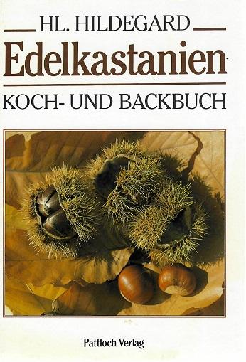 Hildegard, Kochen und Backen mit Kastanien.