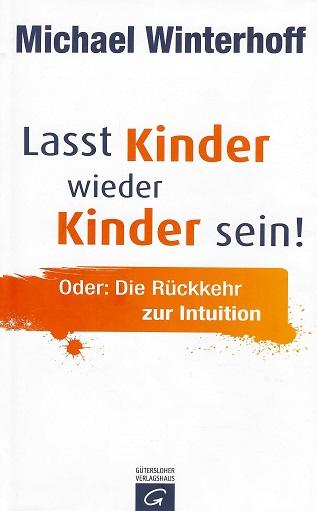 Winterhoff, Lasst Kinder wieder Kinder sein!