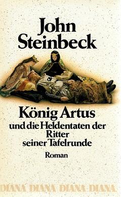 Steinbeck, König Artus und die Heldentaten der Ritter seiner Tafelrunde.