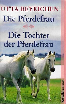 Beyrichen, Die Pferdefrau/ Die Tochter der Pferdefrau.
