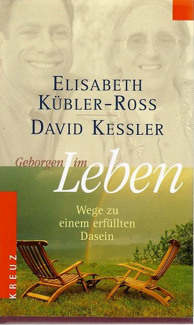 Kübler- Ross/Kessler, Geborgen im Leben.