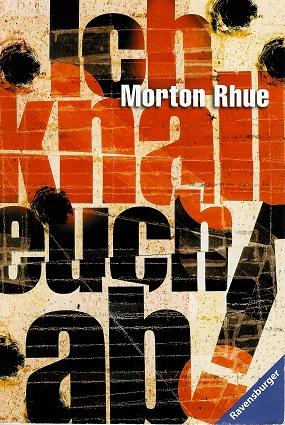 Rhue, Ich knall euch ab!.