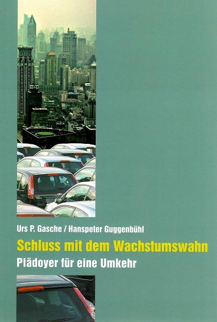 Gasche/Guggenbühl,  Schluss mit dem Wachstumswahn.