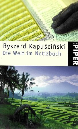 Kapuscinski, Die Welt im Notizbuch.