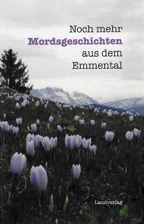 Zürcher, Noch mehr Mordsgeschichten aus dem Emmental.