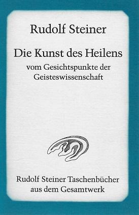 Steiner, Die Kunst des Heilens vom Gesichtspunkte der Geisteswissenschaft.