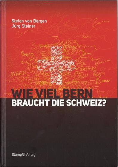 Von Bergen/Steiner, Wie viel Bern braucht die Schweiz?.