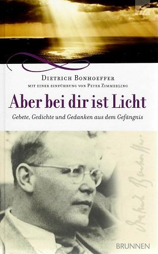 Bonhoeffer, Aber bei dir ist Licht.