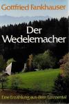 Fankhauser. Der Wedelemacher