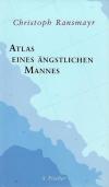 Ransmayr, Atlas eines ängstlichen Mannes.