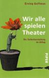 Goffman, Wir alle spielen Theater