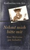 Arx, Nehmt mich bitte mit ! Eine Weltreise per Anhalter.