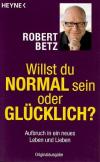 Betz, Willst du Normal sein oder Glücklich