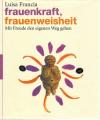 Francia, Frauenkraft, Frauenweisheit.