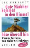 Ehrhardt, Gute Mädchen kommen in den Himmel, böse überall hin.
